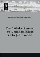 Die Buchdruckereien Zu Worms Am Rhein Im 16. Jahrhundert 3846034371 Book Cover