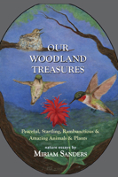 Our Woodland Treasures: Peaceful, Startling, Rambunctious  Amazing Animals  Plants 1581771924 Book Cover