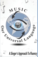 Music: Our Universal Language: A Singer's Approach To Fluency B08BVWTBZK Book Cover