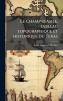 Le Champ-d'Asile, tableau topographique et historique du Texas (French Edition) 1024754766 Book Cover