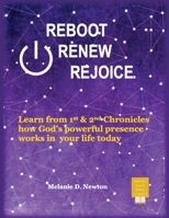 Reboot Renew Rejoice: Learn from 1st & 2nd Chronicles how God's powerful presence works in your life today B0HBGJ2XD8 Book Cover