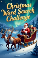 Christmas Word Search Challenge: 50 Tough Holiday Puzzles for Children Ages 8+ plus 10 Bonus Coloring Pages! 1997833603 Book Cover