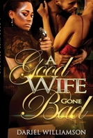 A Good Wife Gone Bad 0359666019 Book Cover