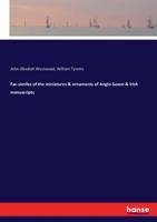 Fac-Similes of the Miniatures and Ornaments of Anglo-Saxon and Irish Manuscripts 1014943566 Book Cover