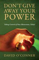 Don't Give Away Your Power: Taking Control of Your Momentum, Today! (O'talks - Personal Productivity Book 2) 1478719907 Book Cover