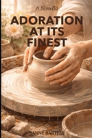 Adoration at its finest: Finding Presence, Love, and Quiet Strength B0GM6V1NGQ Book Cover