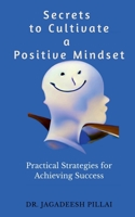 Secrets to Cultivate a Positive Mindset B0BT8H5N5J Book Cover