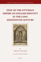 Sway of the Ottoman Empire on English Identity in the Long Eighteenth Century 9004214224 Book Cover