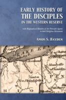 Early History of the Disciples in the Western Reserve: With Biographical Sketches of the Principle Agents in their Religious Movement 0983104611 Book Cover