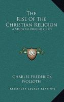 The Rise of the Christian Religion: A Study in Origins 1277567093 Book Cover