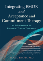 Integrating EMDR and Acceptance and Commitment Therapy: A Clinical Manual for Enhanced Trauma Treatment 1648487548 Book Cover