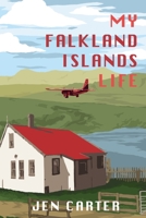 My Falkland Islands Life: One Family's Very British Adventure 1908567457 Book Cover