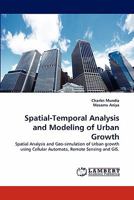 Spatial-Temporal Analysis and Modeling of Urban Growth: Spatial Analysis and Geo-simulation of Urban growth using Cellular Automata, Remote Sensing and GIS. 3843383146 Book Cover