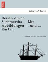 Reisen durch Südamerika ... Mit ... Abbildungen ... und ... Karten. 1241759723 Book Cover