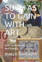 Such as to Gain with Art: Safe investments in art and beauty 1097141500 Book Cover