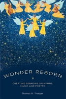 Wonder Reborn: Creating Sermons on Hymns, Music, and Poetry 0195398882 Book Cover