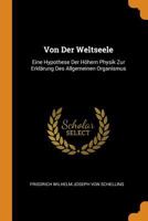 Von Der Weltseele: Eine Hypothese Der Höhern Physik Zur Erklärung Des Allgemeinen Organismus 1016712464 Book Cover