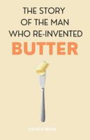 THE STORY OF THE MAN WHO REINVENTED BUTTER B0G4G7TCL6 Book Cover