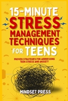 15-Minute Stress Management Techniques for Teens: Empowering Strategies for Boys to Achieve Their Goals (15-Minute Counseling Techniques) B0FCY5TFLV Book Cover