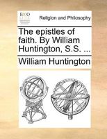 Epistles of Faith Addressed to Miss Elizabeth Morton, a Rigid Papist 117054990X Book Cover