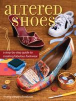Altered Shoes: A Step-By-Step Guide To Making Your Footwear Fabulous 1600611265 Book Cover