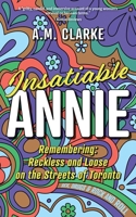 Insatiable Annie: Reckless and Loose on the Streets of Toronto 1039119948 Book Cover