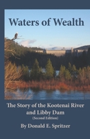 Waters of Wealth: The Story of the Kootenai River and Libby Dam 1886591342 Book Cover
