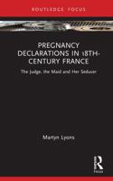 Pregnancy Declarations in 18th-Century France: The Judge, the Maid and Her Seducer 1041446535 Book Cover