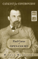 Catalyst for Controversy: Paul Carus of Open Court 0809317974 Book Cover