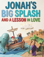 Jonah's Big Splash and a Lesson in Love: An Illustrated Journey of Faith, Obedience, and God's Great Mercy (Faithful Foundations Christian Homeschool Children's Books) B0GTHYH68K Book Cover