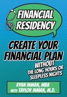 Financial Residency: Create Your Financial Plan Without the Long Hours or Sleepless Nights 1612061974 Book Cover