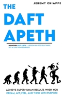 The Daft Apeth: Achieve Superhuman Results When You Dream, Act, Feel, and Think with Purpose B0BV4CSNR4 Book Cover