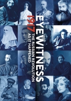 1917: The Year That Changed the World: The Russian Revolution Through Eyewitness Accounts 1906257272 Book Cover