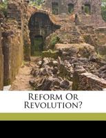 Reform Or Revolution?... 1355360412 Book Cover