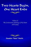 Two Hearts Begin, One Heart Ends: Volume II, The Continuation Anthology of My Poems: Still Coping 1420815164 Book Cover