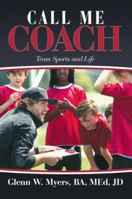 Call Me Coach: Team Sports and Life 1532046219 Book Cover