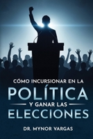 Cómo incursionar en la política y ganar las elecciones (Spanish Edition) B0FKBZD3TK Book Cover