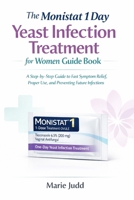 The Monistat 1 Day Yeast Infection Treatment for Women Guide Book: A Step-by-Step Guide to Fast Symptom Relief, Proper Use, and Preventing Future Infections B0GF266PV9 Book Cover