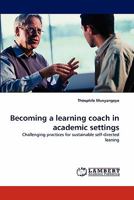 Becoming a learning coach in academic settings: Challenging practices for sustainable self-directed learning 384335359X Book Cover