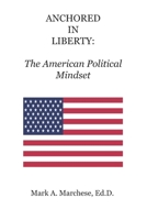 Anchored in Liberty: The American Political Mindset B0G6TWW2CV Book Cover