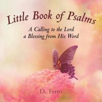 Little Book of Psalms: A Calling to the Lord a Blessing from His Word 1973648113 Book Cover