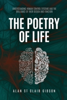 The Poetry Of Life: Understanding Human Control Systems And The Brilliance Of Their Design And Function 1915338050 Book Cover