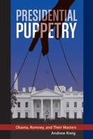 Presidential Puppetry: Obama, Romney and Their Masters 0988672812 Book Cover
