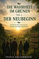 Der Neubeginn: Wie aus Wandel echte Zukunft entsteht (Die Wahrheit im Grünen) (German Edition) B0H237JYZ7 Book Cover
