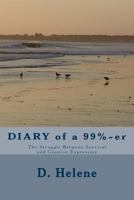 Diary of a 99%-er: The Struggle Between Survival and Creative Expression 1501009303 Book Cover
