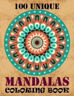 100 Unique Mandalas Coloring Book: An Adult Coloring Book with Mandala flower Fun, Easy, and Relaxing Coloring Pages For Meditation And Happiness with 100 Different Mandala Images Stress Management 1089310714 Book Cover