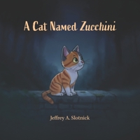 A Cat Named Zucchini: A story about homelessness, loss, and finding redemption, and love. B0FRZMS8LL Book Cover