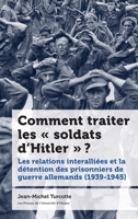 Comment Traiter Les « Soldats d'Hitler » ?: Les Relations Interalliées Et La Détention Des Prisonniers de Guerre Allemands 2760337197 Book Cover