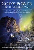 God's Power in the Midst of War: How Ordinary People Channeled God's Miraculous Provision to Embattled Ukraine (Colored) B0DV91BCFJ Book Cover