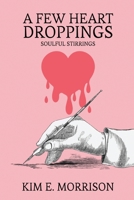 A Few Heart Droppings: Soulful Stirrings 1965615155 Book Cover